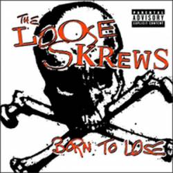 The Loose Skrews : Born to Lose